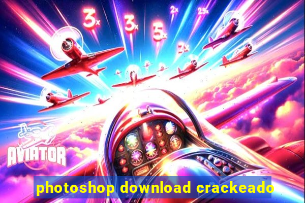 photoshop download crackeado